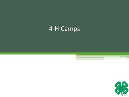 4-H Camps. Day Camps Residential Camps Regardless of the type……. 4-H Camp is an independent educational activity not restricted to completing a project.