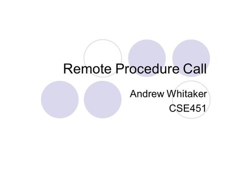 Remote Procedure Call Andrew Whitaker CSE451. Remote Procedure Call RPC exposes a programming interface across machines: interface PriceService { Price.