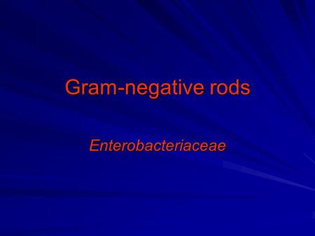 Gram-negative rods Enterobacteriaceae.