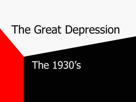 The Great Depression The 1930’s The Crash Black Tuesday Boom market>increased speculation>great sell-off Oct ‘29 America enters the Great Depression.