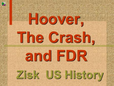 Hoover, The Crash, and FDR Zisk US History 1920s begin...