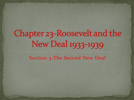 Section 3-The Second New Deal Click the mouse button or press the Space Bar to display the information. Chapter Objectives Section 3-The Second New.