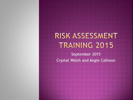 September 2015 Crystal Walsh and Angie Calhoun.  Guidelines of Obtaining and Conducting an In- School Risk Assessment and Follow Up Reporting Concerns.