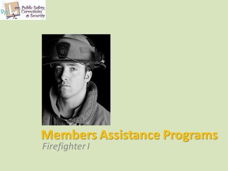 Members Assistance Programs Firefighter I. Copyright © Texas Education Agency 2012. All rights reserved. Images and other multimedia content used with.
