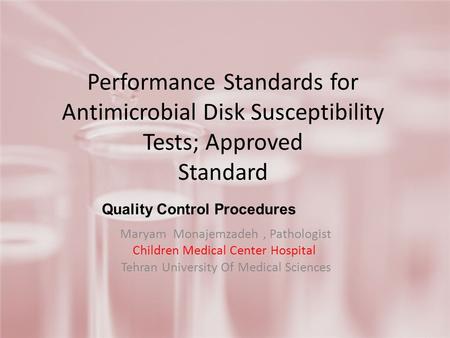 Performance Standards for Antimicrobial Disk Susceptibility Tests; Approved Standard Maryam Monajemzadeh, Pathologist Children Medical Center Hospital.