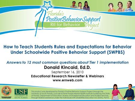 How to Teach Students Rules and Expectations for Behavior Under Schoolwide Positive Behavior Support (SWPBS) Answers to 12 most common questions about.