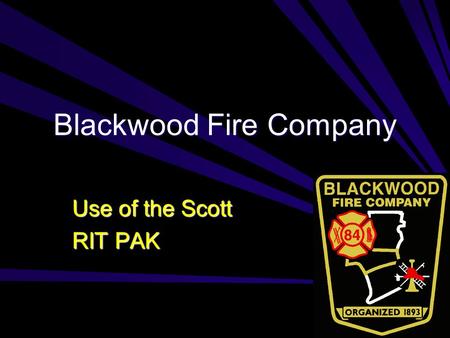 Blackwood Fire Company Use of the Scott RIT PAK. Scott RIT PAK.