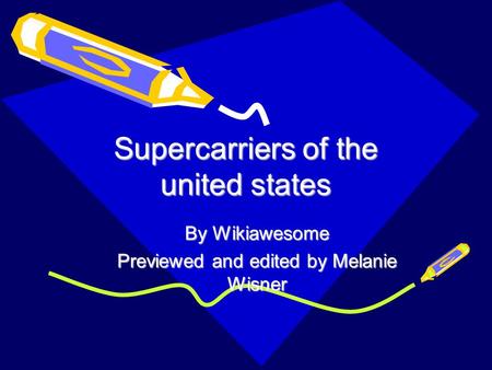 Supercarriers of the united states By Wikiawesome Previewed and edited by Melanie Wisner.