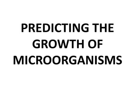 PREDICTING THE GROWTH OF MICROORGANISMS. Objectives Students will Use sterile techniques to collect a sample Observe the growth of microorganisms on a.