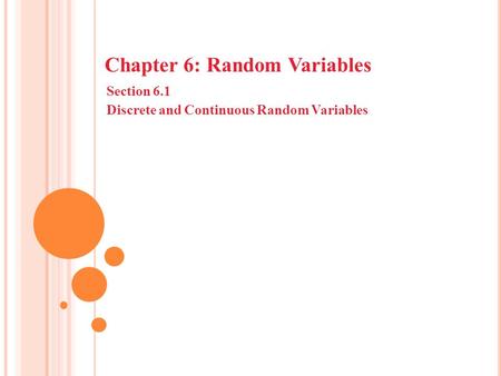 Chapter 6: Random Variables Section 6.1 Discrete and Continuous Random Variables.