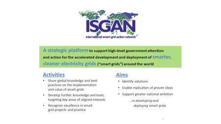 1 A strategic platform to support high-level government attention and action for the accelerated development and deployment of smarter, cleaner electricity.