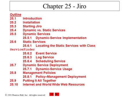  2001 Prentice Hall, Inc. All rights reserved. Chapter 25 - Jiro Outline 25.1 Introduction 25.2 Installation 25.3 Starting Jiro 25.4 Dynamic vs. Static.