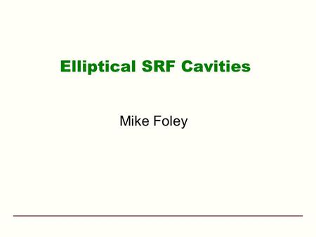 Elliptical SRF Cavities Mike Foley. Fermilab Feb 13-14, 2007DOE SCRF Review2 Elliptical SRF Cavities PREVIEW OF PRESENTATION –Brief review of established.
