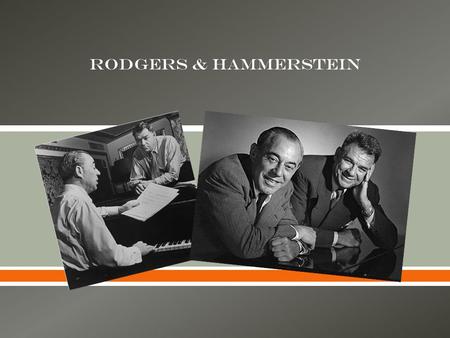  Rodgers & Hammerstein. Richard Rodgers Born in New York City on June 28, 1902 Died December 30, 1979 Awards: Pulitzers Tonys Oscars Grammys Emmys Written.