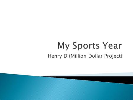 Henry D (Million Dollar Project). For my million dollar project I decided to spend my one million dollars on a sports themed and filled sports year. I.