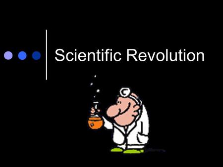 Scientific Revolution. Why did it start? … The Renaissance! Secular Critical Thinking Access to Classics.