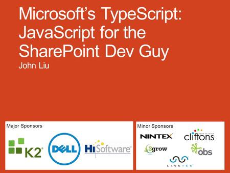 Major Sponsors Minor Sponsors. about John Liu Contents What is TypeScript Why do we need TypeScript How Demo Pinteresp Working with your existing JavaScript.