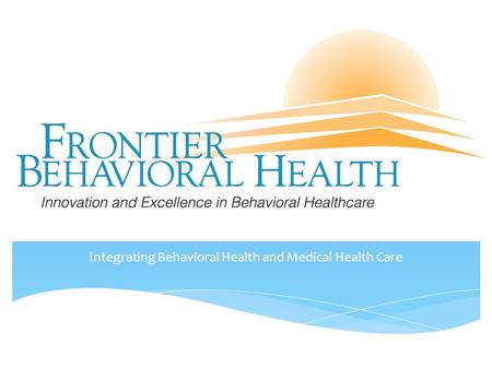 Integrating Behavioral Health and Medical Health Care.