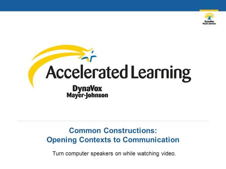 Common Constructions: Opening Contexts to Communication Turn computer speakers on while watching video.