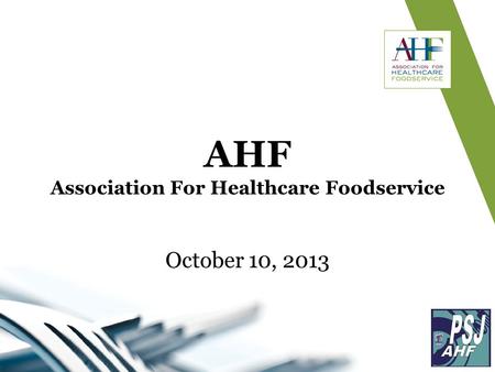 October 10, 2013 AHF Association For Healthcare Foodservice.