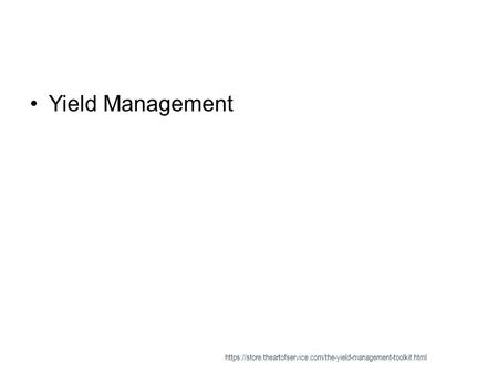 Yield Management https://store.theartofservice.com/the-yield-management-toolkit.html.