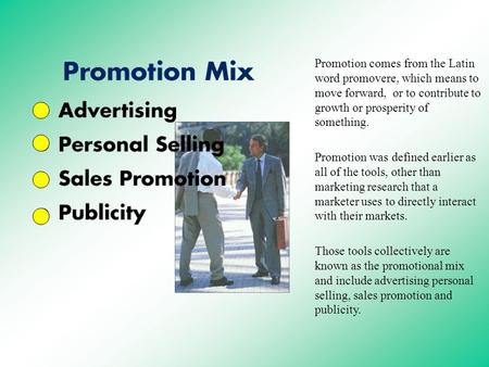 Promotion comes from the Latin word promovere, which means to move forward, or to contribute to growth or prosperity of something. Promotion was defined.