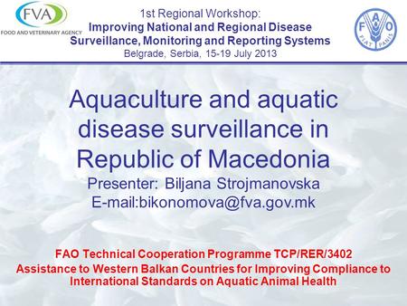 1st Regional Workshop: Improving National and Regional Disease Surveillance, Monitoring and Reporting Systems Belgrade, Serbia, 15-19 July 2013 FAO Technical.