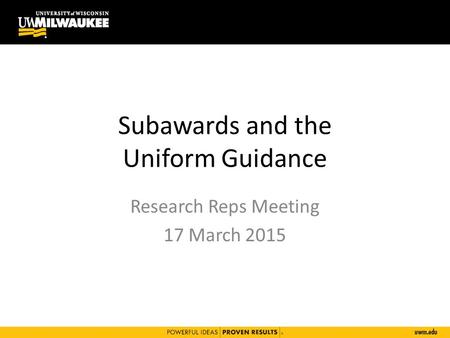 Subawards and the Uniform Guidance Research Reps Meeting 17 March 2015.