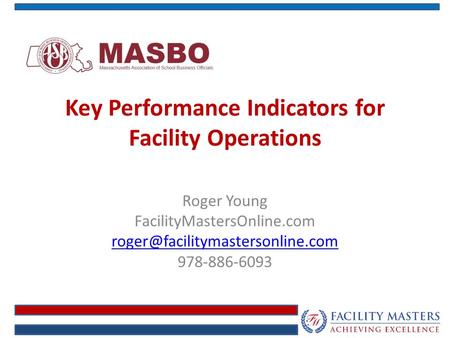 Key Performance Indicators for Facility Operations Roger Young FacilityMastersOnline.com 978-886-6093.
