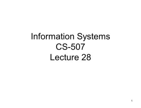 1 Information Systems CS-507 Lecture 28. 2 Critical Success Factors (CSF). Critical Success Factor (CSF) is a business term for an element which is necessary.