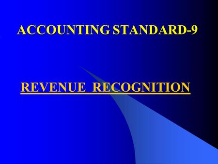 ACCOUNTING STANDARD-9 REVENUE RECOGNITION. PURPOSE PURPOSE Recognising revenue arising in the course of the ordinary activities of the enterprise.