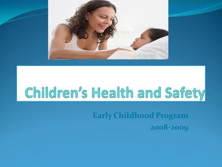 Early Childhood Program 2008-2009. Students will be able to… Explain how regular checkups and immunizations can help prevent illness. Outline the causes,
