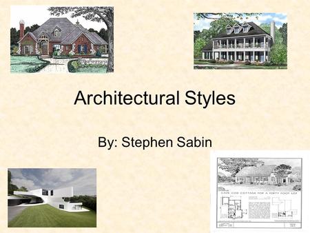 Architectural Styles By: Stephen Sabin.