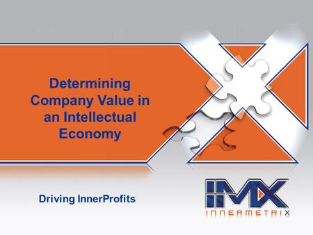 AIM! Asset Identification and Maximization Driving InnerProfits Determining Company Value in an Intellectual Economy.