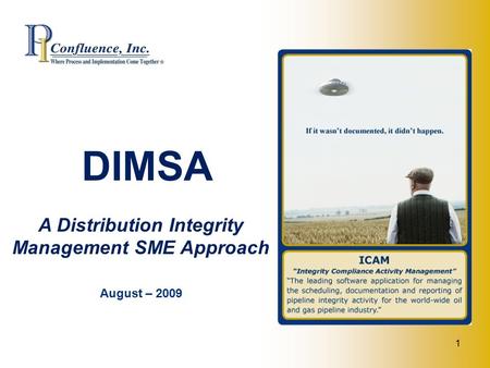 1 DIMSA A Distribution Integrity Management SME Approach August – 2009.