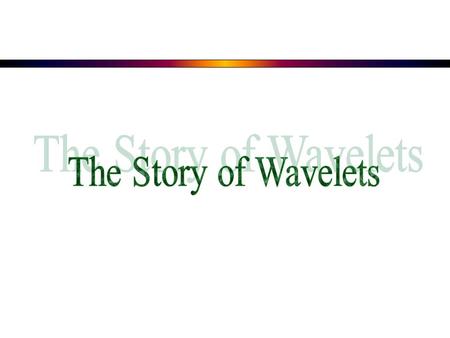 The Story of Wavelets.