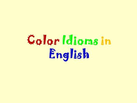 Color Idioms in English. Black black and blue: bruised and beaten EXAMPLE: We found the poor guy black and blue near the train tracks. black out: 1. to.