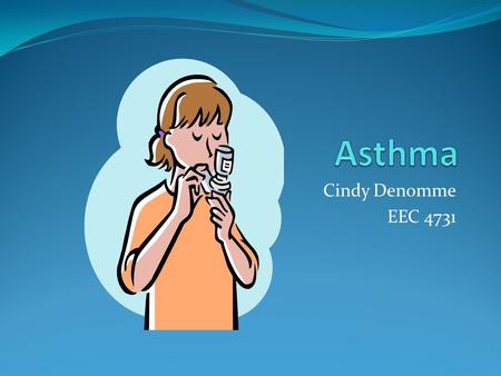 Cindy Denomme EEC 4731. Overview Asthma is a health condition that affects the lungs. An asthma attack occurs when a person with asthma is exposed to.