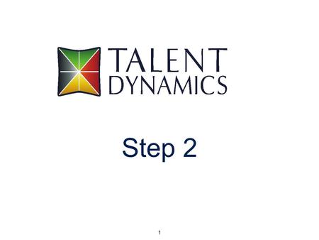 1 Step 2. The Talent Dynamics Pentagram Why? Spirt What? Dynamo Who? Blaze Why? Spirt Why? Spirt When? Tempo How? Steel.