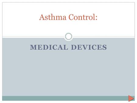 MEDICAL DEVICES Asthma Control:. Hi there, remember me? I’m Julie, your asthma trainer. Do you remember earlier in our conversation I mentioned I use.