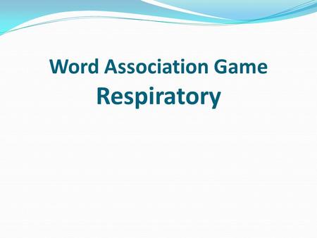 Word Association Game Respiratory. A: Oxygen deprivation.