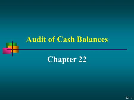 22 - 1 Audit of Cash Balances Chapter 22 22 - 2 Learning Objective 1 Show the relationship of cash in the bank to the various transaction cycles.