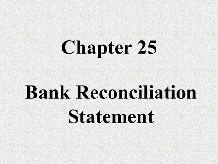 Chapter 25 Bank Reconciliation Statement. Aims To ensure that the difference between the balance in the Bank Statement and the balance in the Cash Book.