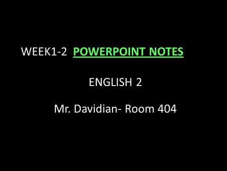 WEEK1-2 POWERPOINT NOTES ENGLISH 2 Mr. Davidian- Room 404.
