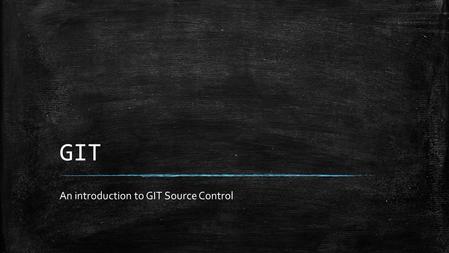 GIT An introduction to GIT Source Control. What is GIT (1 of 2) ▪ “Git is a free and open source distributed version control system designed to handle.