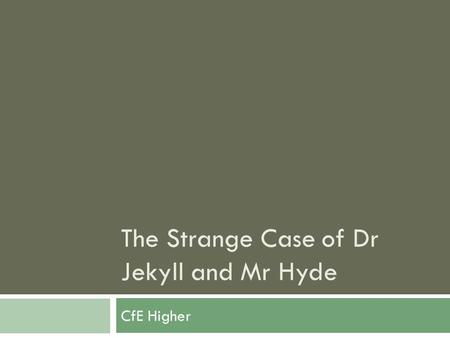 The Strange Case of Dr Jekyll and Mr Hyde CfE Higher.