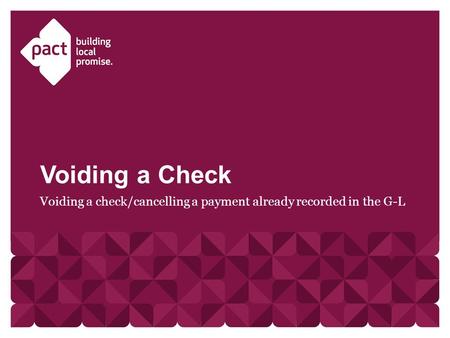 Voiding a check/cancelling a payment already recorded in the G-L Voiding a Check.