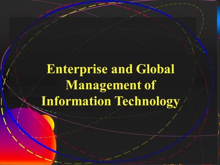 1 Enterprise and Global Management of Information Technology.