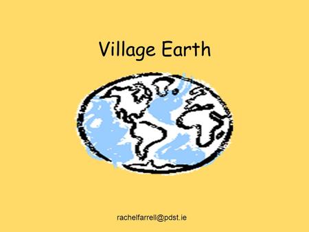 Village Earth rachelfarrell@pdst.ie.