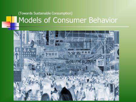 (Towards Sustainable Consumption) Models of Consumer Behavior.